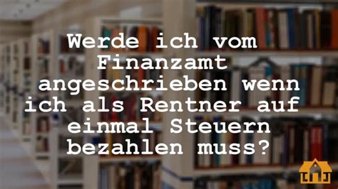 werden rentner vom finanzamt angeschrieben|rentenversicherung automatisch an finanzamt.